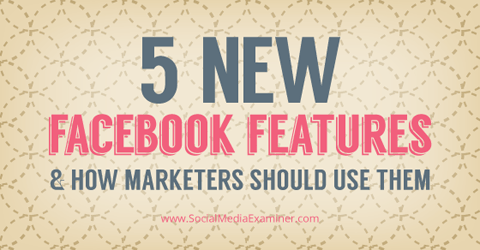New Facebook Features To Engage With Your Audience