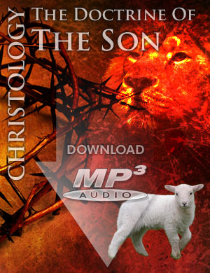 CHRISTOLOGY: The Doctrine of the Son - MP3