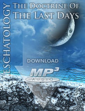 ESCHATOLOGY: The Doctrine of the Last Days - MP3