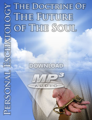 PERSONAL ESCHATOLOGY: The Doctrine of the Future of the Soul - MP3