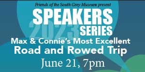 Friends of the South Grey Museum Speakers Series: Max & Connie’s Most Excellent Road and Rowed Trip