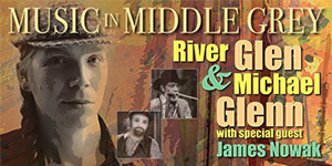 Music in Middle Grey: River Glen and Michael Glenn with special guest James Nowak