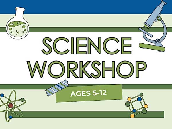 Science Workshop graphic - ages 5-12.