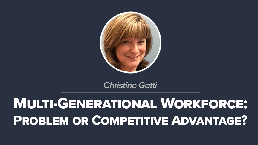 Multi-Generational Workforce: Problem or Competitive Advantage?