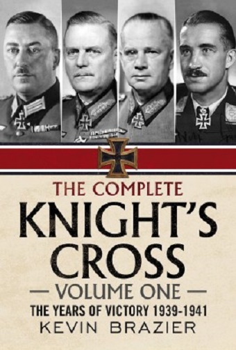 THE COMPLETE KNIGHT'S CROSS VOLUME ONE: THE YEARS OF VICTORY 1939 - 1942