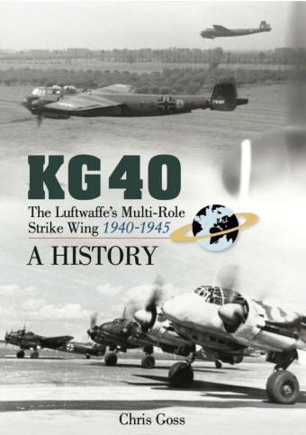 KG 40: THE LUFTWAFFE'S MULTI-ROLE STRIKE WING (1940-1945): A HISTORY