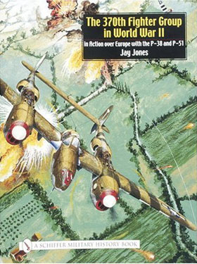 THE 370TH FIGHTER GROUP IN WWII IN ACTION OVER EUROPE WITH THE P-38 AND P-51