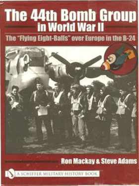 THE 44TH BOMB GROUP IN WWII THE FLYING EIGHT-BALLS OVER EUROPE IN THE B-24'S