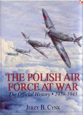 THE POLISH AIR FORCE AT WAR - THE OFFICIAL HISTORY Volume One 1939-1943
