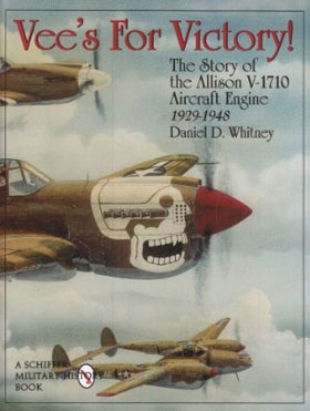 VEE'S FOR VICTORY THE STORY OF THE ALLISON V-710 AIRCRAFT ENGINE 1929-1948