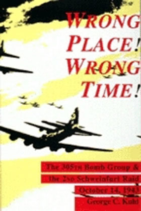 WRONG PLACE WRONG TIME THE 305TH BOMB GROUP AND THE 2ND SCHWEINFURT RAID