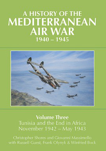 A HISTORY OF THE MEDITERRANEAN AIR WAR, 1940-1945 VOLUME 3: TUNISIA AND THE END IN AFRICA, NOVEMBER 1942-1943
