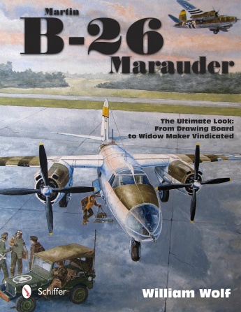 MARTIN B-26 MARAUDER THE ULTIMATE LOOK: FROM DRAWING BOARD TO WIDOW MAKER VINDICATED