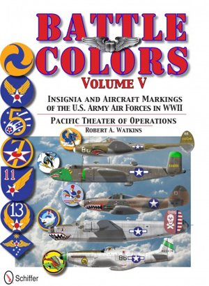 BATTLE COLORS INSIGNIA AND AIRCRAFT MARKINGS OF THE U.S. ARMY AIR FORCES IN WWII VOLUME V: PACIFIC THEATER OF OPERATIONS