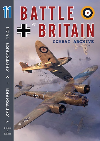 BATTLE OF BRITAIN COMBAT ARCHIVE VOLUME 11: 7 SEPTEMBER - 8 SEPTEMBER 1940