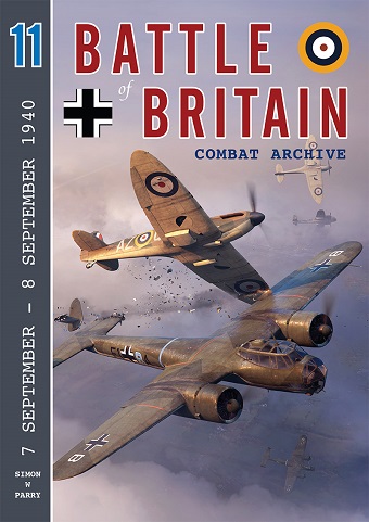 BATTLE OF BRITAIN COMBAT ARCHIVE VOL. 11: 7 SEPTEMBER - 8 SEPTEMBER 1940