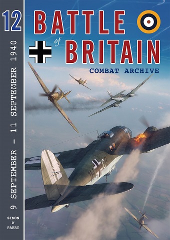 BATTLE OF BRITAIN COMBAT ARCHIVE VOL. 12: 9 SEPTEMBER - 11 SEPTEMBER 1940