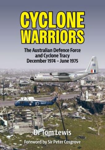 CYCLONE WARRIORS THE AUSTRALIAN DEFENCE FORCE AND CYCLONE TRACY DECEMBER 1974 - JUNE 1975