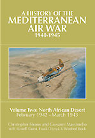 A HISTORY OF THE MEDITERRANEAN AIR WAR 1940-1945 VOLUME TWO: NORTH AFRICAN DESERT FEBRUARY 1942 - MARCH 1943