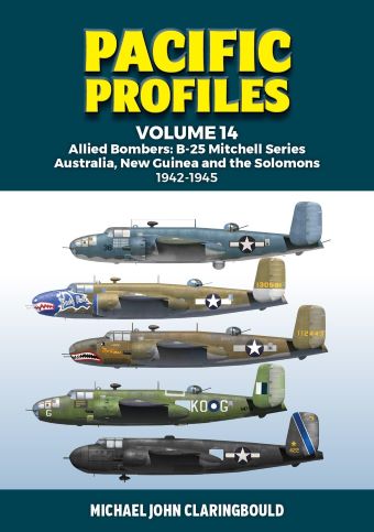PACIFIC PROFILES VOLUME 14: ALLIED BOMBERS: B-25 MITCHELL SERIES AUSTRALIA, NEW GUINEA AND THE SOLOMONS 1942-1945