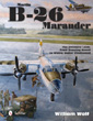 MARTIN B-26 MARAUDER THE ULTIMATE LOOK: FROM DRAWING BOARD TO WIDOW MAKER VINDICATED
