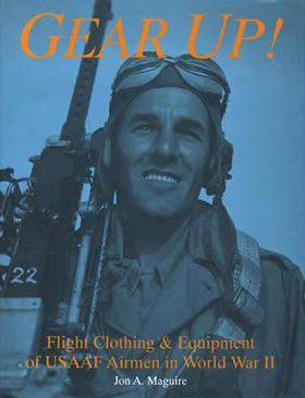 GEAR UP FLIGHT CLOTHING AND EQUIPMENT OF USAAF AIRMEN IN WORLD WAR II