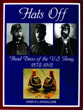 HATS OFF HEAD DRESS OF THE US ARMY 1872-1912