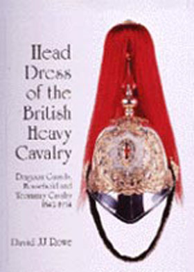 HEAD DRESS OF THE BRITISH HEAVY CAVALRY (DRAGOONS) 1842-1922