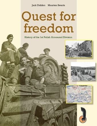 QUEST FOR FREEDOM: A HISTORY OF THE 1ST POLISH ARMOURED DIVISION 1939-1946