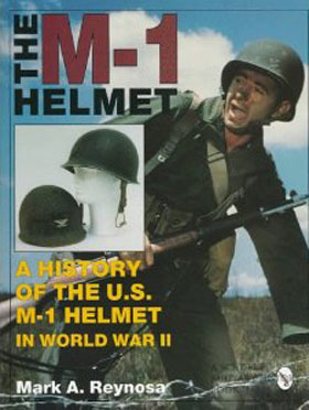 THE M-1 HELMET A HISTORY OF THE M-1 HELMET IN WORLD WAR II
