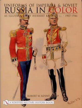 UNIFORMS OF IMPERIAL AND SOVIET RUSSIA IN COLOR AS ILLUSTRATED BY HERBERT KNOTEL 1907-1946