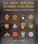 U.S. ARMY PATCHES, FLASHES AND OVALS: AN ILLUSTRATED ENCYLOPEDIA OF CLOTH UNIT INSIGNIA