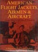 AMERICAN FLIGHT JACKETS AIRMEN AND AIRCRAFT