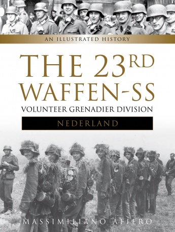 THE 23RD WAFFEN-SS VOLUNTEER PANZERGRENADIER DIVISION NEDERLAND AN ILLUSTRATED HISTORY
