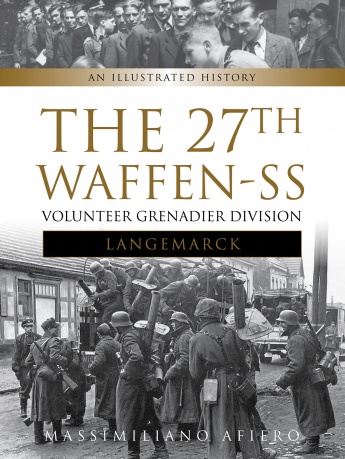 THE 27TH WAFFEN-SS VOLUNTEER GRENADIER DIVISION LANGEMARCK AN ILLUSTRATED HISTORY