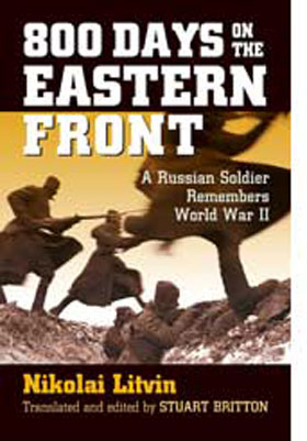 800 DAYS ON THE EASTERN FRONT A RUSSIAN SOLDIER REMEMBERS WORLD WAR II