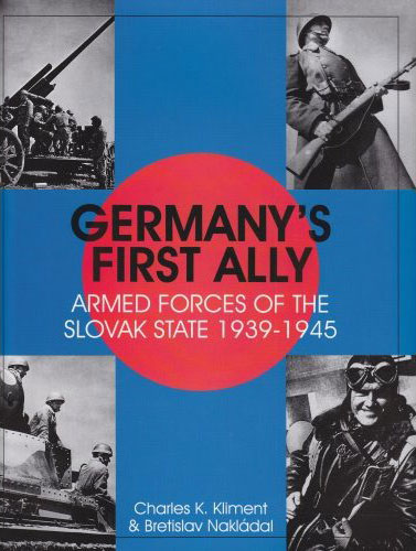 GERMANYS FIRST ALLY ARMED FORCES OF THE SLOVAK STATE 1939-1945