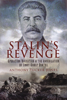 STALIN'S REVENGE OPERATION BAGRATION  THE ANNIHILATION OF ARMY GROUP CENTRE