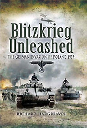 BLITZKRIEG UNLEASHED THE GERMAN INVASION OF POLAND 1939