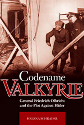 CODENAME VALKYRIE GENERAL FRIEDRICH OLBRICHT AND THE PLOT AGAINST HITLER