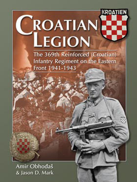 CROATIAN LEGION THE 369TH REINFORCED (CROATIAN) INFANTRY REGIMENT ON THE EASTERN FRONT 1941 - 1943