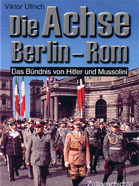DIE ACHSE BERLIN - ROM  DAS BUNDNIS VON HITLER UND MUSSOLINI MUSSOLINIS STATE VIST TO BERIN