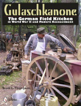 GULASCHKANONE THE GERMAN FIELD KITCHEN IN WWII AND MODERN REENACTMENT