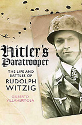 HITLER'S PARATROOPER THE LIFE AND BATTLES OF RUDOLF WITZIG
