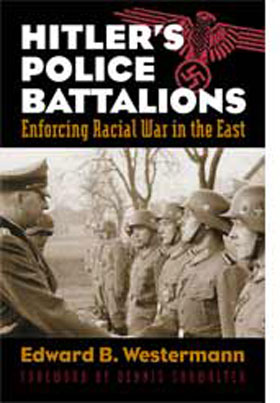 HITLER'S POLICE BATTALIONS ENFORCING RACIAL WAR IN THE EAST
