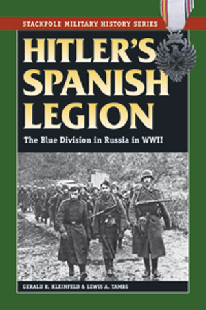 HITLER'S SPANISH LEGION THE BLUE DIVISION IN RUSSIA IN WWII