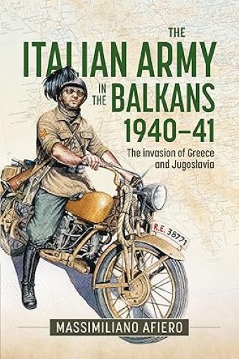 THE ITALIAN ARMY IN THE BALKANS 1940-41 THE INVASION OF GREECE AND JUGOSLAVIA