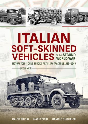 ITALIAN SOFT-SKINNED VEHICLES OF THE SECOND WORLD WAR VOLUME 2: MOTORCYCLES, CARS, TRUCKS, ARTILLERY TRACTORS 1935 -1945