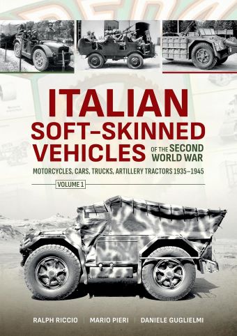 ITALIAN SOFT-SKINNED VEHICLES OF THE SECOND WORLD WAR, MOTORCYCLES, CARS, TRUCKS, ARTILLERY TRACTORS 1935-1945 VOLUME 1