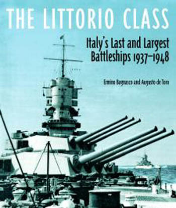 THE LITTORIO CLASS ITALY'S LAST AND LARGEST BATTLESHIPS 1937 - 1948